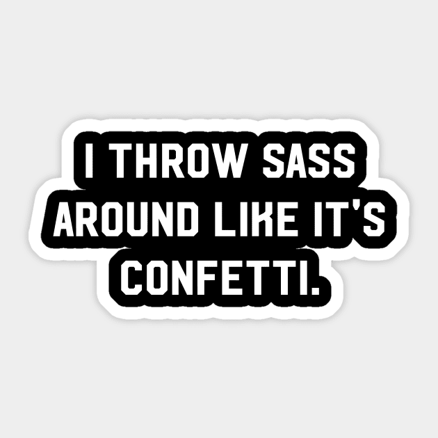 I throw sass around like it's confetti Sticker by amalya